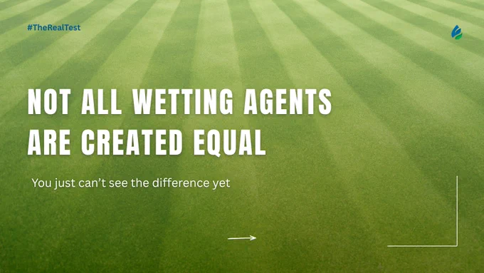 A graphic with a background of green grass displays the words: "Not all wetting agents are created equal. You just can't see the difference yet." It includes the hashtag #TheRealTest and a small logo in the top right corner.