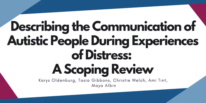The publication title is Describing the communication of Autistic people during experiences of distress: A scoping review. The study authors include Karys Oldenburg, Tasia Gibbons, Christie Welch, Ami Tint, and Maya Albin.