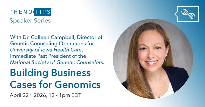 PhenoTips Speaker Series presents: Building Business Cases for Genomics with Dr. Colleen Campbell, Director of Genetic Counseling Operations for University of Iowa Health Care, Immediate Past President of the National Society of Genetic Counselors. April 22nd 2026, 12-1 pm EDT