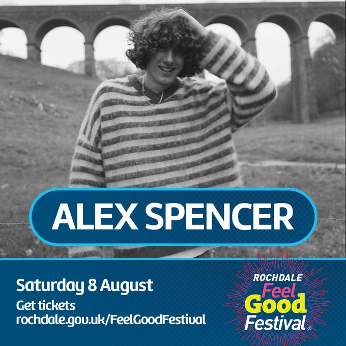 Man stood next to a railway viaduct. Text reads, Alex Spencer, Rochdale Feel Good Festival, Saturday 8 August 