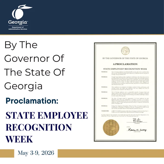 Georgia Department of Administrative Services Logo
Text that reads by the Governor of the State of Georgia
Proclamation State Employee Recognition Week
May third through the ninth two thousand and twenty-six
Full proclamation for State Employee Recognition Week signed by Governor Brian P Kemp is displayed on the far-right side of the image
