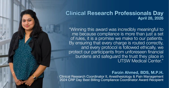 A person standing in a professional setting with a quote about the importance of compliance in patient care, mentioning UTSW Medical Center. The individual is identified as Farzin Ahmed, BDS, M.P.H., with a title related to Clinical Research Coordination and a 2024 award for Best Billing Compliance Coordinator. The event is Clinical Research Professionals Day, dated April 28, 2026.