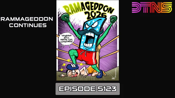 “RAMMAGEDDON CONTINUES” in white text on two lines on the left, the DTNS Live logo on the right, artwork from Len Peralta in the center showing a tablet as a boxing character in a boxing ring, has a blue face with a moustache, green arms, boxing gloves, red shorts, blue shoes and shouting “UPGRADE WILL BREAK YOU CONSUMER!”. He has his hands raised in the air as if celebrating, a foot on the head of a person looking dazed and defeated on the ground. Over his head in large green and black letters “RAMAGEDDON 2026”. Below artwork is “EPISODE 5123” in white text.