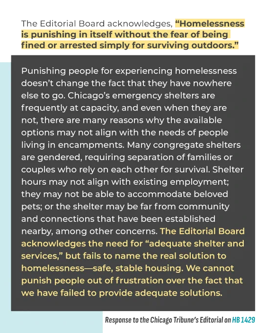 The image is a graphic featuring a highlighted excerpt from the Chicago Tribune Editorial, titled "The Editorial Board acknowledges, ‘Homelessness is punishing in itself without the fear of being fined or arrested simply for surviving outdoors.’” The text discusses the challenges faced by individuals experiencing homelessness in accessing shelters in Chicago and mentions the inadequacy of available solutions. The excerpt criticizes fines for those unable to secure safe, stable housing.