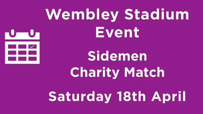 Image: Calendar image on a purple background
Text: Wembley Stadium Event, Sidemen Charity Match, Saturday 18th April