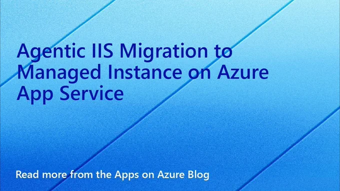 spot art.
text reads: Agentic IIS Migration to Managed Instance on Azure App Service
Read ore from the Apps on Azure Blog