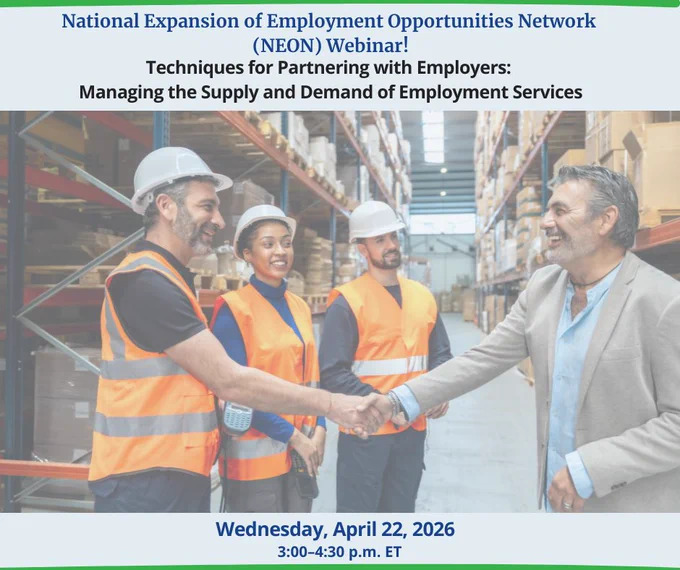 A promotional graphic for the National Expansion of Employment Opportunities Network (NEON) webinar titled “Techniques for Partnering with Employers: Managing the Supply and Demand of Employment Services.” The webinar takes place Wednesday, April 22, 2026, 3:00–4:30 p.m. ET. Background image shows four people in a warehouse, three wearing safety vests and hard hats, as one worker shakes hands with a man in business attire.
