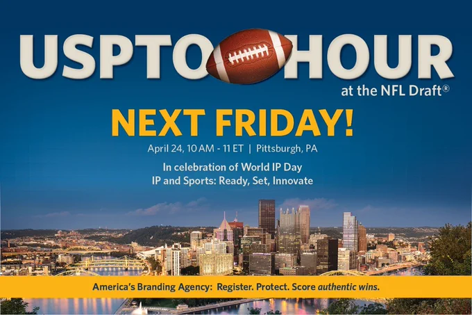 USPTO Hour at the NFL Draft® . Next Friday! April 24, 10 AM-11 ET. Pittsburgh, PA. In celebration of World IP Day. IP and Sports: Ready, Set, Innovate. America's Branding Agency: Register, Protect. Score authentic wins. Photo of the Pittsburgh skyline. 