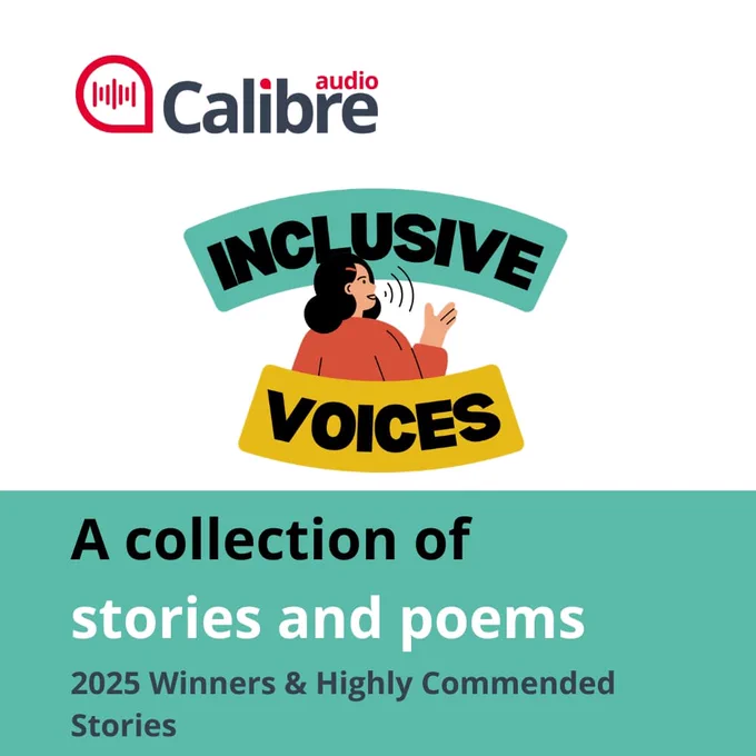 Calibre Audio Inclusive Voices - a collection of stories and poems. This audiobook features the 2025 winners and highly commended stories.