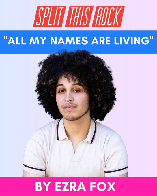 Split This Rock’s red logo at the top. Below, rainbow-colored text reads “Trans Day of Visibility Special Collection.” The graphic spotlights Ezra Fox’s poem "All My Names Are Living" & includes a photo of Ezra, a Black trans masc poet with a large curly afro & gold septum ring.