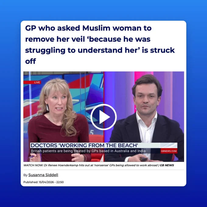 GB News headline:
GP who asked Muslim woman to remove her veil 'because he was struggling to understand her' is struck off. 