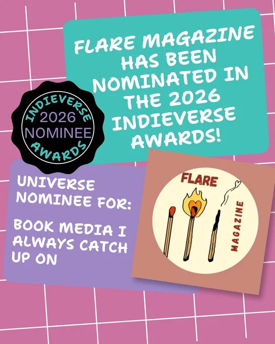 pink checkered background: teal box that has "FLARE Magazine has been nominated in the 2026 Indieverse Awards!" in it, on the left there's a black medallion symbol: "Indieverse Awards 2026 Nominee," below it is a purple box with "Universe Nominee for: Book Media I Always Catch Up On" written inside, and FLARE's logo to the right: FLARE MAGAZINE with three matches, one is regular, the next is lit up in a heart, and the third has a heart-shaped pic of smoke