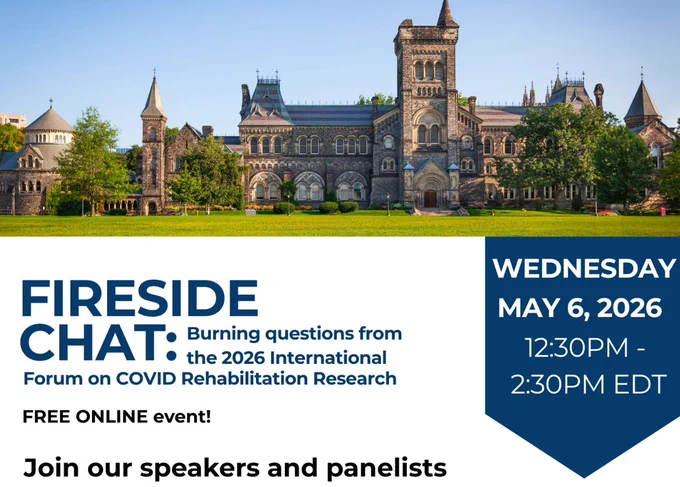 Fireside chat: Burning questions from the 2026 International Forum on COVID Rehabilitation Research - a free online event May 6, 2026.