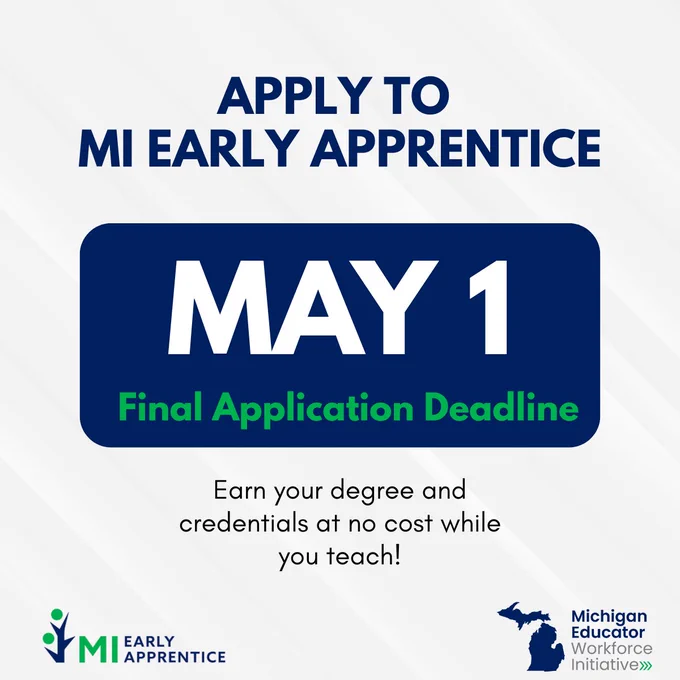 "APPLY TO MI EARLY APPRENTICE by MAY 1" graphic. Text reads: Final Application Deadline. Earn your degree and credentials at no cost while you teach! Shows logos for MI Early Apprentice and Michigan Educator Workforce Initiative.