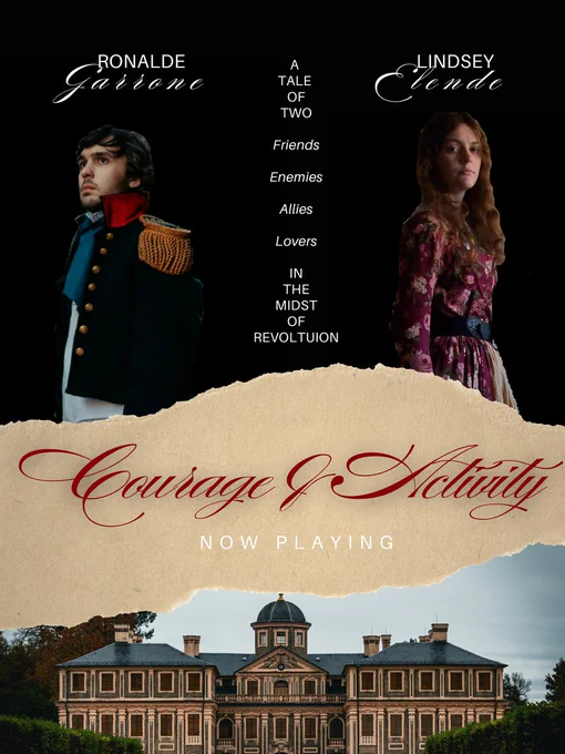 On a black background, a man with dark hair in historical fashion stars into the distance. Across from him, a girl with wavy hair in a rose-colored historical dress faces in the opposite direction. Above their heads respectively are the names “Ronalde Garrone” and “Lindsey Elende.” Between them, going down the page as if to split them are the words “A Tale of Two Friends Enemies Lovers Allies in the midst of revolution.”
A graphic of a ripped page below them has the title “Courage and Activity” written in cursive. Below that, it says “Now playing” in white letters.”
Underneath the ripped page graphic is a picture of a Pemberly-like mansion.
