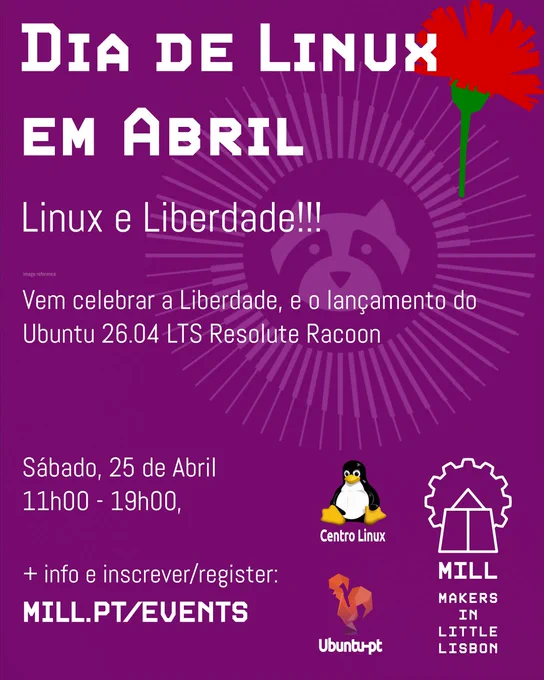 Dia de Linux em Abil

Linux e Liberdade!!!

Vem celebrar a Liberdade, e o lançamento do Ubuntu 26.04 LTS Resolute Racoon

Sábado, 25 de Abril
das 11h às 19h

  info e inscrever: mill.pt/events

Organizado pelo Centro Linux da Ubuntu-pt e MILL - MAKERS IN LITTLE LISBON