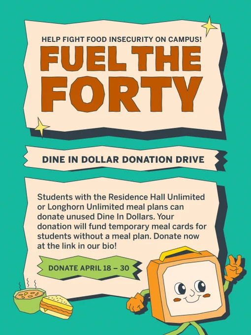 Title "Fuel the Forty" promoting a donation drive to fight food insecurity on campus. It encourages students with specific meal plans to donate unused Dine In Dollars to fund meal cards for students in need. The drive runs from April 18 to 30. The design includes cartoon images of a smiling bowl and a lunch box character.