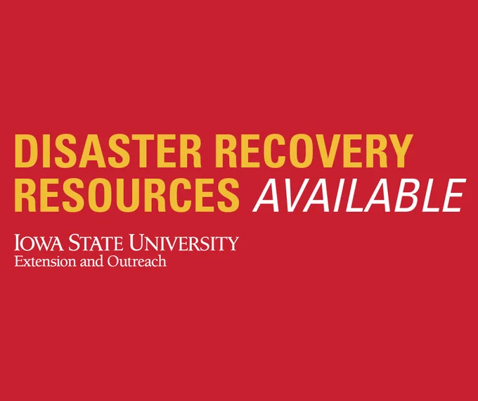 Promotional image with the words, "Disaster recovery resources available" across the middle, with the Iowa State University Extension and Outreach wordmark below.