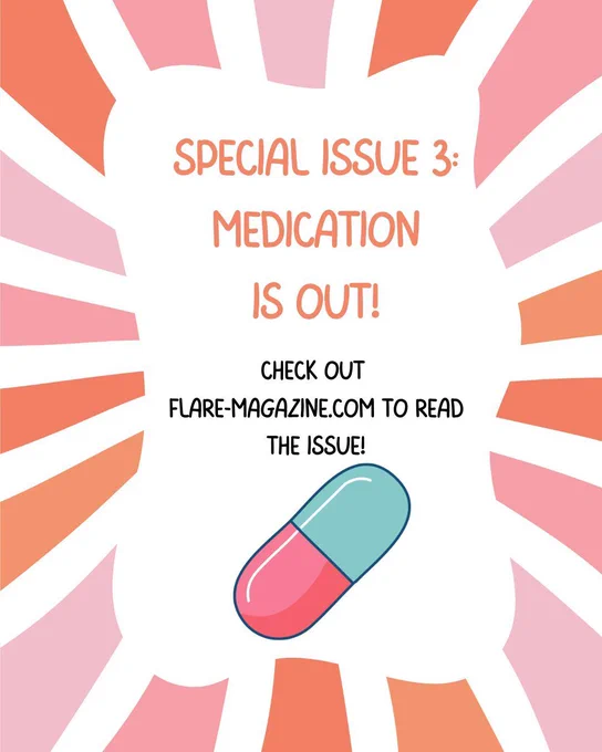 orange, pink, and red background rays with white background middle: Special Issue 3: Medication is out! Check out flare-magazine.com to read the issue; picture of pink and blue/teal-ish pill