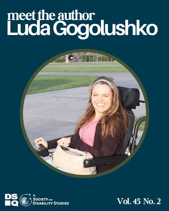 A blue poster with white writing reads "Meet the Author: Luda Gogolushko." In the center is a circular photo with Luda's headshot. Luda is a woman in a wheelchair outside, smiling. Below Luda's photos are the logos for the Society for Disability Studies and the Disability Studies Quarterly Journal, along with the text "Volume 45 Number 2"
