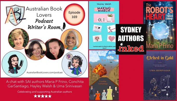 On a red background, text reads: Australian Book Lovers Podcast Writer's Room. A chat with authors Maria P Frino, Conchita GarSantiago, Hayley Walsh and Uma Srinivasan. Episode 169. Celebrating and supporting Australian authors AustralianBookLovers.com/podcast Images of ABL logo, avatars of Veronica Strachan and Laurie Bell with podcast microphones, images of authors Maria P Frino, Conchita GarSantiago, Hayley Walsh and Uma Srinivasan. Book Covers of The Robot's Heart by Maria P Frino, A Cry for Home by Conchita GarSantiago, Making March by Hayley Walsh and Etched in Gold by Uma Srinivasan.