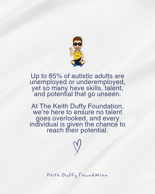 An infographic from the Keith Duffy Foundation against a white textured background. At the top is a cartoon avatar of Keith Duffy sitting cross-legged. The text highlights that up to 85% of autistic adults are unemployed or underemployed, noting that their skills often go unseen. It states the foundation’s mission is to ensure no talent is overlooked. A hand-drawn heart and the "Keith Duffy Foundation" logo are at the bottom.
