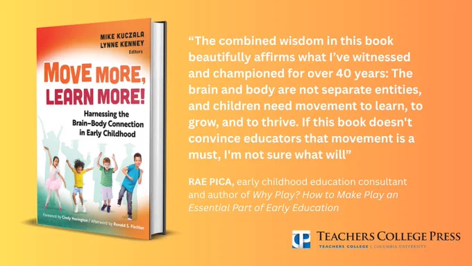Graphic for Move More, Learn More. It has a yellow to orange gradient background with the book cover on the left and a review on the right. The review reads ‘’The combined wisdom in this book beautifully affirms what I’ve witnessed and championed for over 40 years: The brain and body are not separate entities, and children need movement to learn, to grow, and to thrive. If this book doesn't convince educators that movement is a must, I'm not sure what will” by RAE PICA, early childhood education consultant and author of Why Play? How to Make Play an Essential Part of Early Education. The Teachers College Press logo is in the bottom right-hand corner of the graphic. The caption of the post reads: Move More, Learn More shares how movement is deeply connected to early learning, offering 50  activities that focus on young children’s growth and development 

https://mngbookshop.co.uk/9780807784051/move-more-learn-more/ 

@TCPress 

#EarlyChildhood