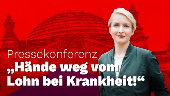 Grafik in kräftigem Rot mit dem Reichstagsgebäude im Hintergrund. Rechts steht Ines Schwerdtner im Vordergrund. Groß eingeblendet ist der Text: „Pressekonferenz – Hände weg vom Lohn bei Krankheit!“