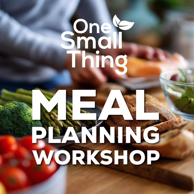 Promotional image for a “One Small Thing: Meal Planning Workshop.” The background shows a kitchen work surface with fresh vegetables, bread and a bowl, while a person prepares food on a chopping board. White text overlay reads “One Small Thing – Meal Planning Workshop” with a small leaf icon.