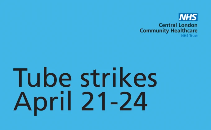 Blue background graphic from NHS Central London Community Healthcare announcing ‘Tube strikes April 21–24’ in large bold text, with NHS logo in the top right corner.