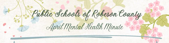 Public Schools of Robeson County Mental health Minute graphic with flowers in the background