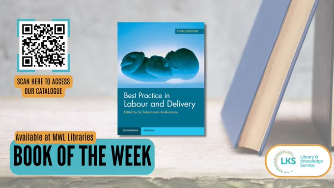 The background shows a book stood on a stone shelf, leaning to the right, at the bottom of the image is the heading reading 'Book of the Week', 'Available at MWL Libraries'. above, to the left is, the text ‘Scan for the catalogue’ and a QR linking to ‘https://now.koha-ptfs.co.uk/’. To the right is the cover of ‘Best Practice in Labour and Delivery’ Edited by Sir Sabaratnam Arulkumara. The logo for MWL Libraries is at the bottom right.