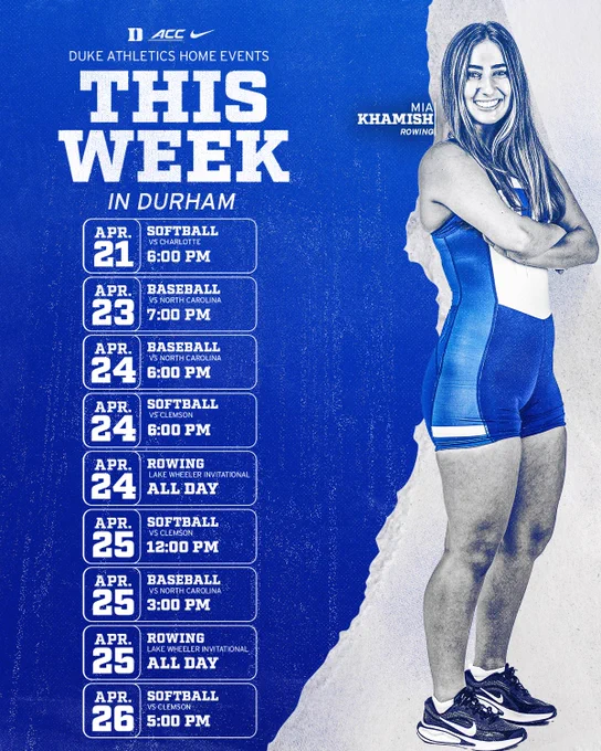 This Week in Durham graphic listing upcoming Duke Athletics home events: On April 21, Softball hosts Charlotte at 6:00 PM. On April 23, Baseball hosts North Carolina at 7:00 PM. On April 24, Baseball hosts North Carolina at 6:00 PM. On April 24 and April 25, Rowing hosts the Lake Wheeler Invitational in Raleigh, North Carolina. On April 25, Softball hosts Clemson at 12:00 PM and Baseball hosts North Carolina at 3:00 PM. On April 26, Softball hosts Clemson at 5:00 PM. 
 