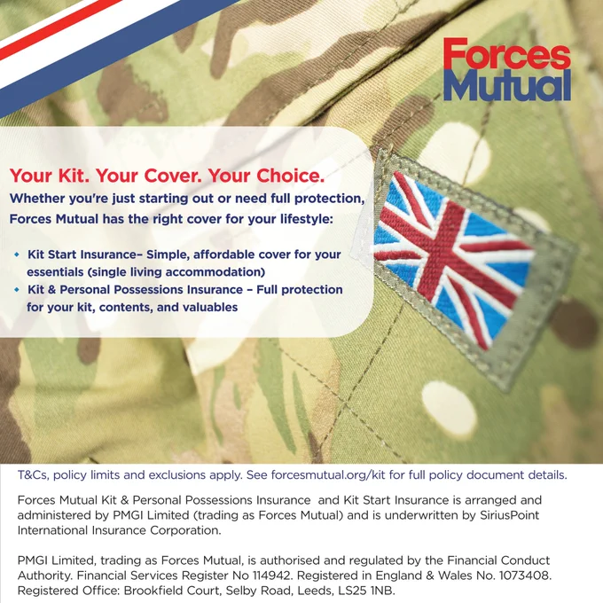 Your Kit. Your Cover. Your Choice.  Whether you're just starting out or need full protection,  Forces Mutual has the right cover for your lifestyle:  🔹 Kit Start Insurance– Simple, affordable cover for your       essentials (single living accommodation) 🔹 Kit & Personal Possessions Insurance – Full protection       for your kit, contents, and valuables  T&Cs, policy limits and exclusions apply. See forcesmutual.org/kit for full policy document details. Forces Mutual Kit & Personal Possessions Insurance and Kit Start Insurance is arranged and administered by PMGI Limited (trading as Forces Mutual) and is underwritten by SiriusPoint International Insurance Corporation. PMGI Limited, trading as Forces Mutual, is authorised and regulated by the Financial Conduct Authority. Financial Services Register No.114942. Registered in England & Wales No.1073408. Forces Mutual Logo