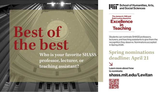 This image has a banner for MIT's School of Humanities, Arts, and Social Sciences announcing the James A. (1948) and Ruth Levitan Award for Excellence in Teaching. It invites students to nominate their favorite SHASS professors, lecturers, or teaching assistants. The text mentions the spring nominations deadline of April 21, with additional details available at shass.mit.edu/Levitan. The background features an ornate architectural dome.