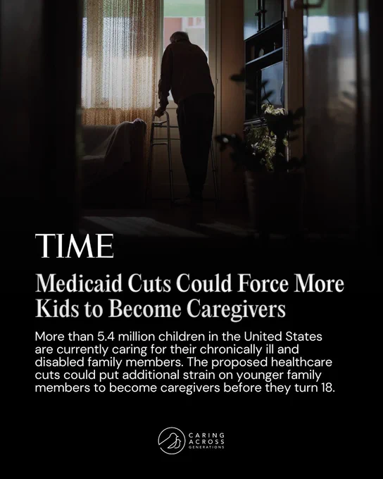 A person standing by a window with curtains, using a walker. The headline reads, "Time: Medicaid Cuts Could Force More Kids to Become Caregivers." The text explains the impact of healthcare cuts on young family members becoming caregivers. Logo: Caring Across Generations.