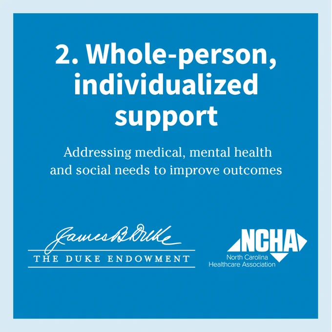 Blue graphic with white text stating: "2. Whole-person, individualized support. Addressing medical, mental health and social needs to improve outcomes." Includes logos for The Duke Endowment with a signature-style text and NCHA, North Carolina Healthcare Association.