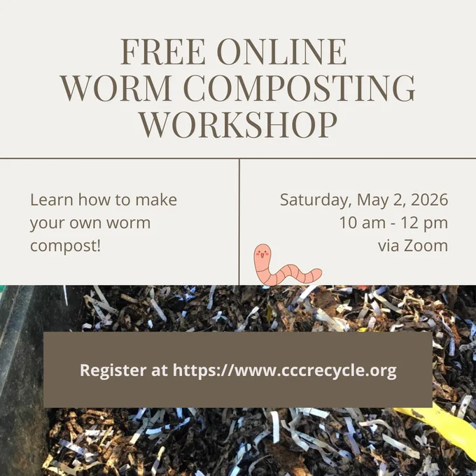 Worm compost pile with shredded paper. Text reads, "Free Online Worm Composting Workshop. Learn how to make your own worm! Saturday, May 2, 2026, 10 am-12 pm via Zoom. Register at https://www.cccrecycle.org"