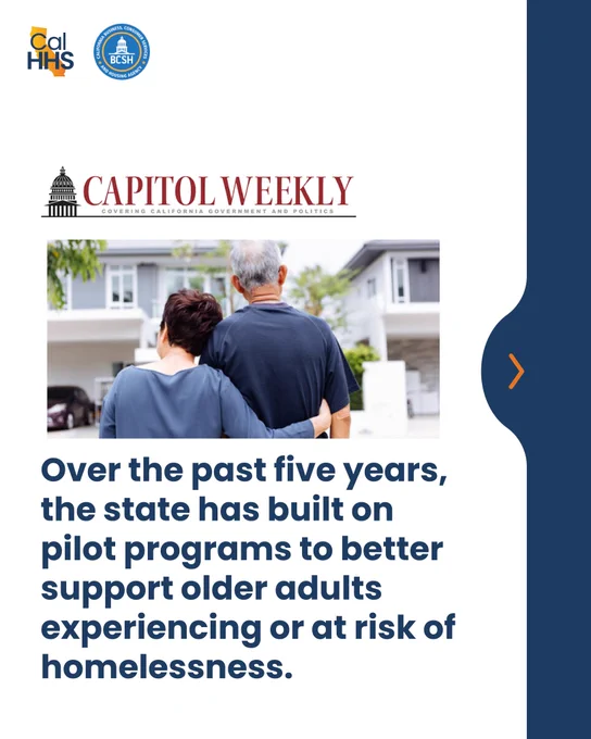 CalHHS, BCSH
Capitol Weekly
Over the past five years, the state has built on pilot programs to better support older adults experiencing or at risk of homelessness.