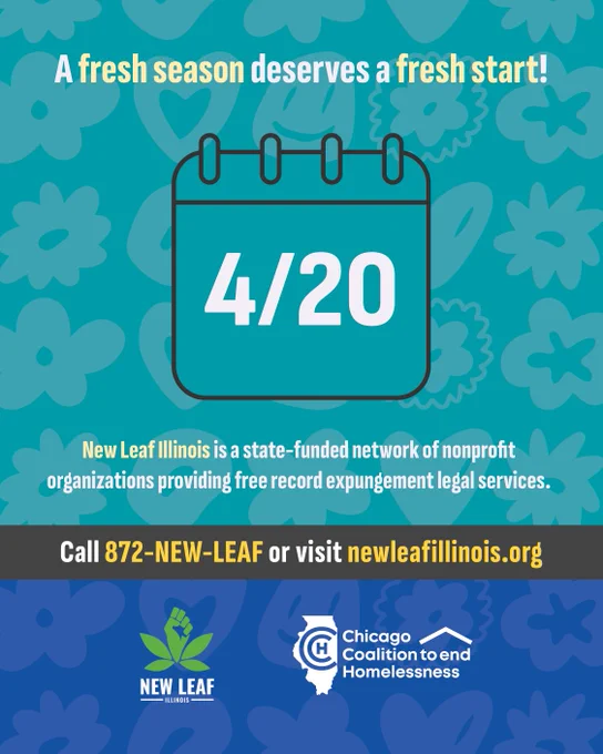 This image features a calendar displaying the date "4/20" with the text "A fresh season deserves a fresh start!" beneath it. It promotes New Leaf Illinois, a network offering free record expungement legal services, and includes their contact number and website. Logos for New Leaf Illinois and Chicago Coalition to End Homelessness are shown at the bottom. The background has a floral pattern.
