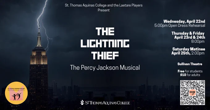 St. Thomas Aquinas College Laetare Players present The Lightning Thief: The Percy Jackson Musical

Sullivan Theatre
Wednesday, 4/22 at 5:00 PM (Open Dress Rehearsal)
Thursday, 4/23 at 8:00 PM
Friday, 4/24 at 8:00 PM
Saturday, 4/25 at 2:00 PM (Matinee)

Tickets are $10 for adults / free for students

image of Empire State building with lightning bolt hitting top in dark stormy weather