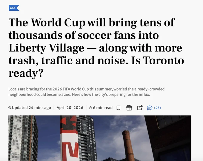 Toronto Star headline reads: The World Cup will bring tens of thousands of soccer fans into Liberty Village — along with more trash, traffic and noise. Is Toronto ready?
Locals are bracing for the 2026 FIFA World Cup this summer, worried the already-crowded neighbourhood could become a zoo. Here’s how the city’s preparing for the influx. Published April 20, 2026