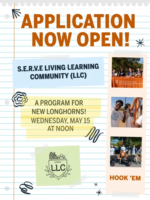 This image is a flyer for the S.E.R.V.E Living Learning Community (LLC). It announces that applications are now open and includes a note about a program for new Longhorns on Wednesday, May 15, at noon. The flyer has photos of people smiling and holding a banner, and people gathered around a cart with the text "HOOK 'EM." The bottom left features a graphic of a shield with "LLC" inside.