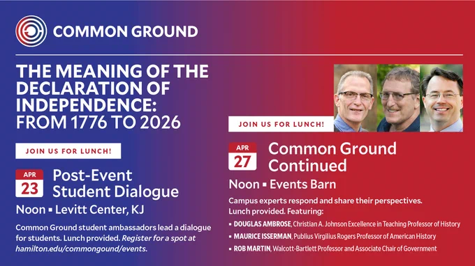 The image is a promotional flyer for the "Common Ground" event series. On the left, it details the "Post-Event Student Dialogue" happening on April 23 at noon at Levitt Center, KJ, with registration details. On the right, it advertises "Common Ground Continued" on April 27 at noon at Events Barn, featuring three speakers: Douglas Ambrose, Maurice Isserman, and Rob Martin. The theme is "The Meaning of the Declaration of Independence: From 1776 to 2026.