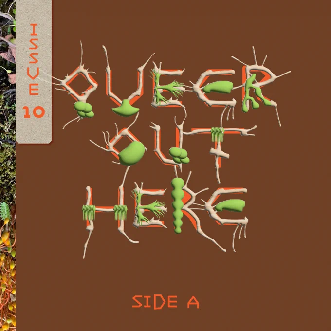 Brown background with QUEER OUT HERE ISSUE 10 SIDE A in a weird organic/digital font