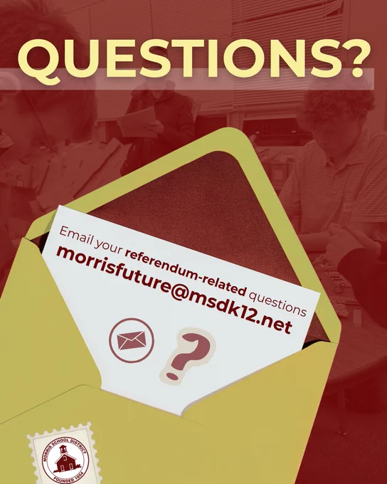 Red and yellow poster with the text "QUESTIONS?" and an envelope with text that says "Email your referendum-related questions to morrisfuture@msdk12.net".