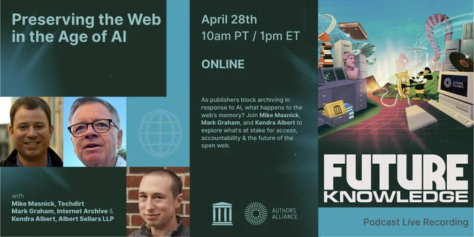 Promotional graphic for a live online event titled “Preserving the Web in the Age of AI.” The design features a dark green and teal background with futuristic accents. Event details read: “April 28th, 10am PT / 1pm ET, ONLINE.” Text explains that as publishers block archiving in response to AI, the event will explore what happens to the web’s memory, access, and accountability. Speakers include Mike Masnick (Techdirt), Mark Graham (Internet Archive), and Kendra Albert (Albert Sellars LLP), with headshots of each speaker shown. The right side includes a stylized, retro-futuristic illustration of computers, books, and digital media. The bottom right reads “Future Knowledge Podcast Live Recording,” with Internet Archive and Authors Alliance logos displayed.