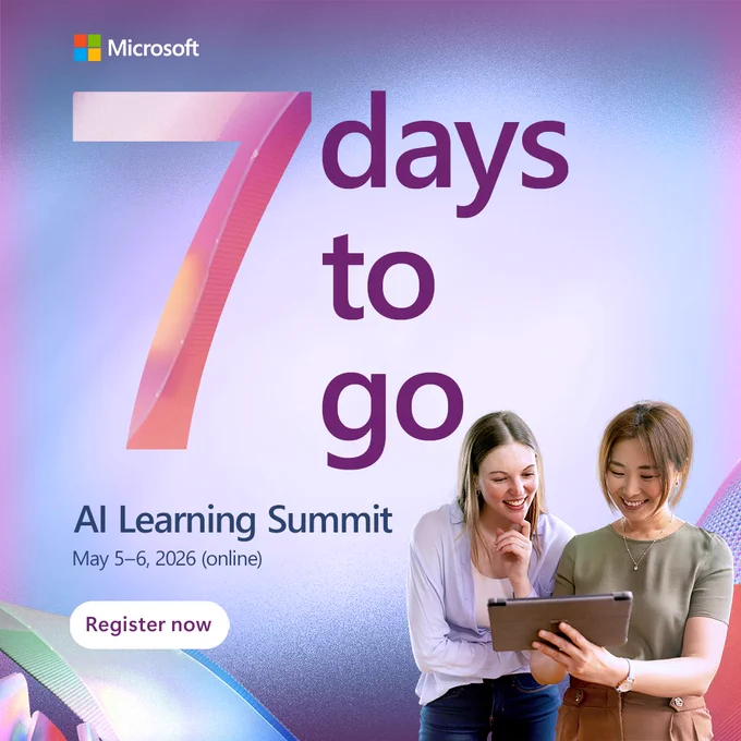 ALT Text: 
Text Reads:
7 days to go 
Microsoft A I Learning Summit
May 5 to 6 20 26
Online
Register now