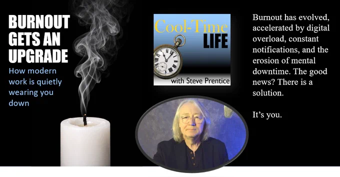 Image of a candle that has just burned out. Also in the image is the CoolTimeLife podcast logo and a photo of me, Steve Prentice, along with a quote: “Burnout has evolved, accelerated by digital overload, constant notifications, and the erosion of mental downtime. The good news: there is a solution. It’s you.”