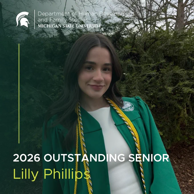 Lilly Phillips, named 2026 Outstanding Senior, smiles in her graduation gown. The background shows trees. Text: Department of Human Development and Family Studies, MICHIGAN STATE UNIVERSITY, 2026 OUTSTANDING SENIOR, Lilly Phillips.